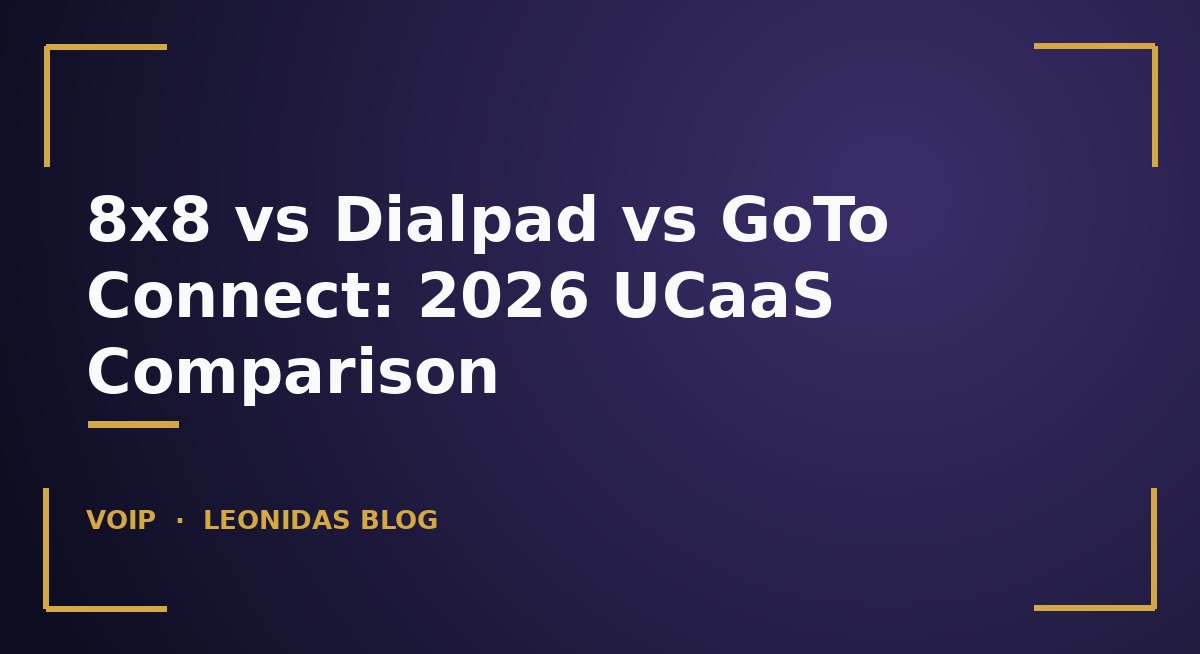 8x8 vs Dialpad vs GoTo Connect: 2026 UCaaS Comparison