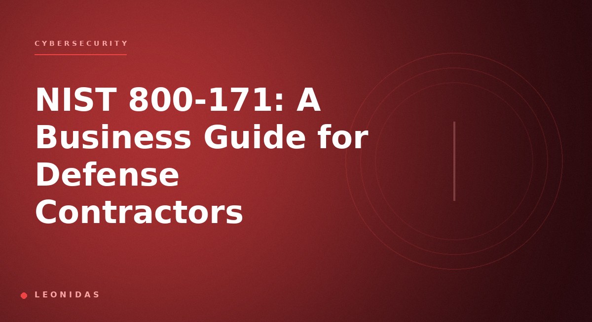 NIST 800-171: A Business Guide for Defense Contractors