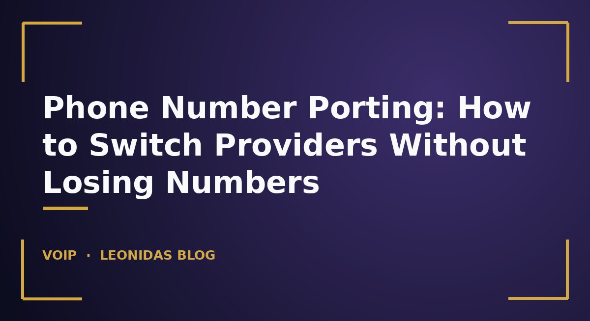 Phone Number Porting: How to Switch Providers Without Losing Numbers