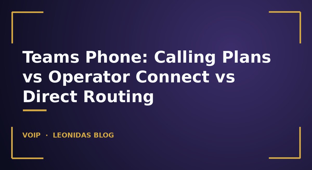 Teams Phone: Calling Plans vs Operator Connect vs Direct Routing