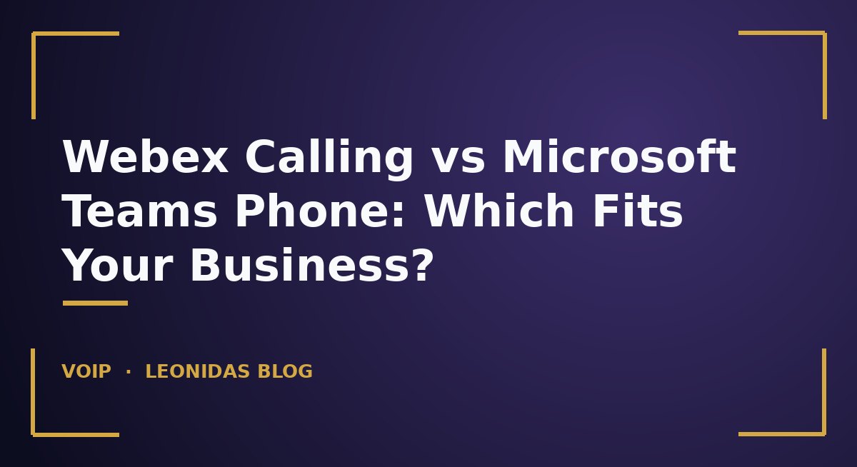 Webex Calling vs Microsoft Teams Phone: Which Fits Your Business?